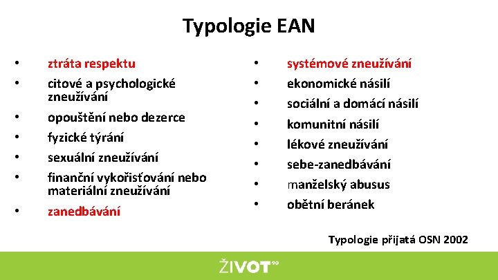 Typologie EAN • • ztráta respektu citové a psychologické zneužívání opouštění nebo dezerce fyzické