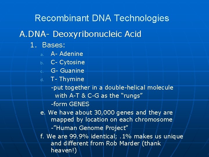 Recombinant DNA Technologies A. DNA- Deoxyribonucleic Acid 1. Bases: A- Adenine b. C- Cytosine