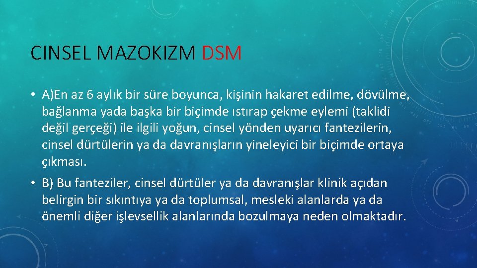 CINSEL MAZOKIZM DSM • A)En az 6 aylık bir süre boyunca, kişinin hakaret edilme,