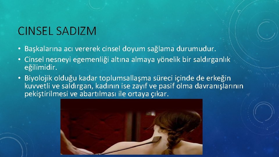 CINSEL SADIZM • Başkalarına acı vererek cinsel doyum sağlama durumudur. • Cinsel nesneyi egemenliği