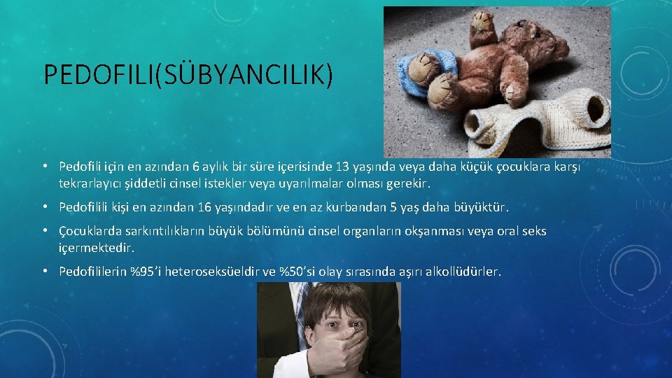 PEDOFILI(SÜBYANCILIK) • Pedofili için en azından 6 aylık bir süre içerisinde 13 yaşında veya