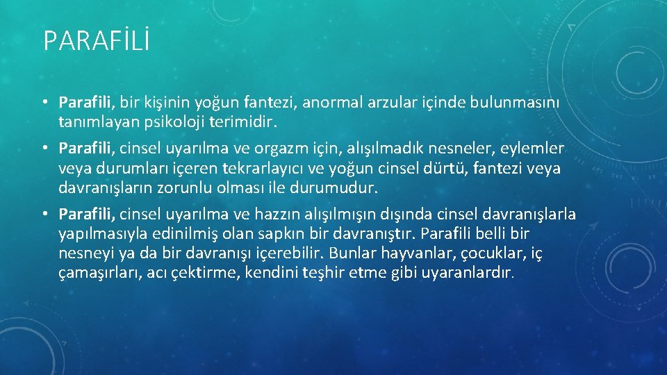 PARAFİLİ • Parafili, bir kişinin yoğun fantezi, anormal arzular içinde bulunmasını tanımlayan psikoloji terimidir.