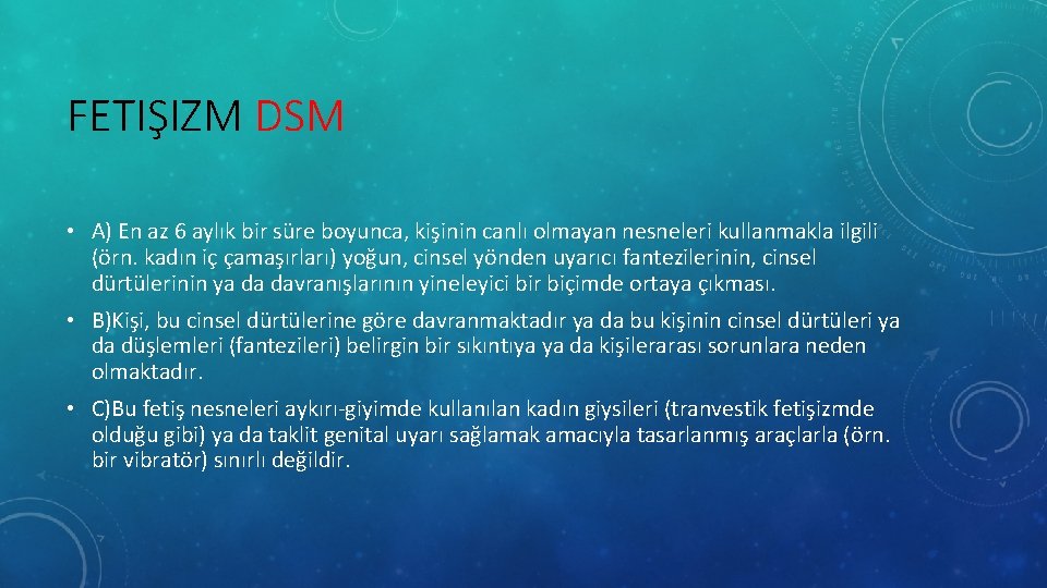 FETIŞIZM DSM • A) En az 6 aylık bir süre boyunca, kişinin canlı olmayan