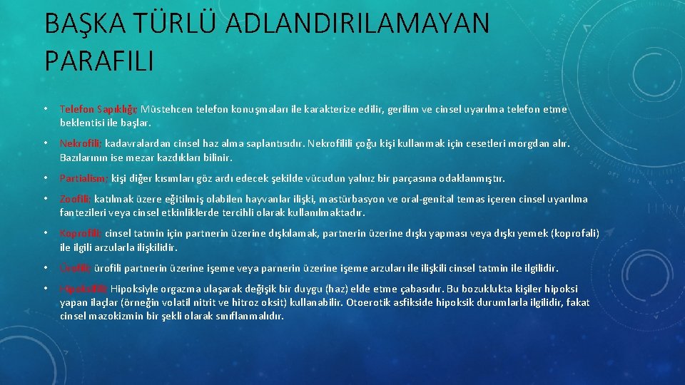 BAŞKA TÜRLÜ ADLANDIRILAMAYAN PARAFILI • Telefon Sapıklığı; Müstehcen telefon konuşmaları ile karakterize edilir, gerilim