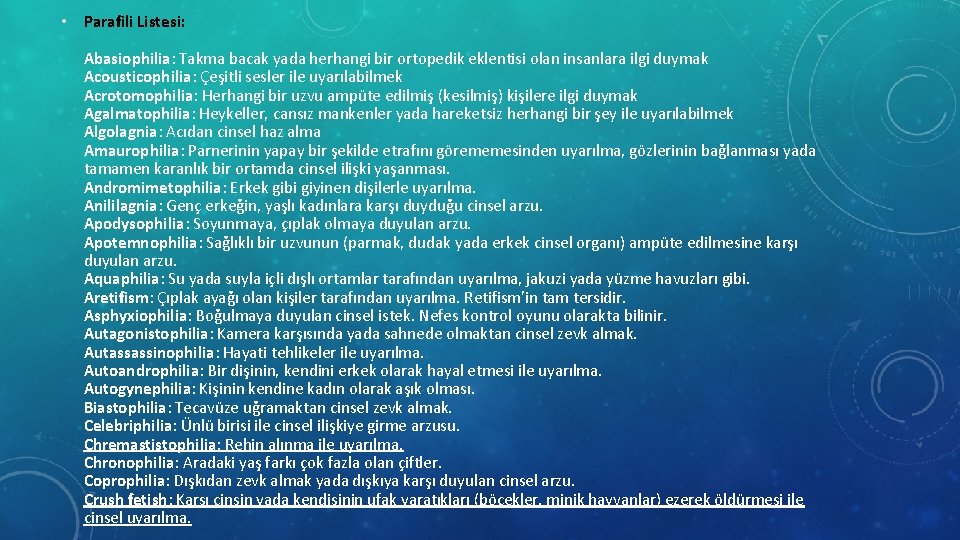  • Parafili Listesi: Abasiophilia: Takma bacak yada herhangi bir ortopedik eklentisi olan insanlara