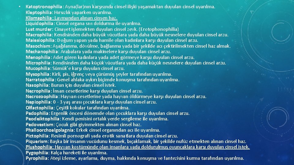  • Katoptronophilia: Ayna(lar)nın karşısında cinsel ilişki yaşamaktan duyulan cinsel uyarılma. Kleptophilia: Hırsızlık yaparken