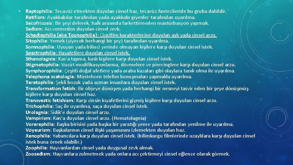  • Raptophilia: Tecavüz etmekten duyulan cinsel haz, tecavüz fantezileride bu gruba dahildir. Retifism: