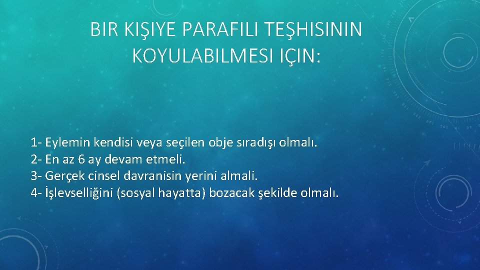 BIR KIŞIYE PARAFILI TEŞHISININ KOYULABILMESI IÇIN: 1 - Eylemin kendisi veya seçilen obje sıradışı