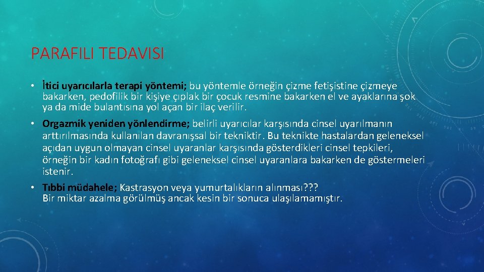 PARAFILI TEDAVISI • İtici uyarıcılarla terapi yöntemi; bu yöntemle örneğin çizme fetişistine çizmeye bakarken,