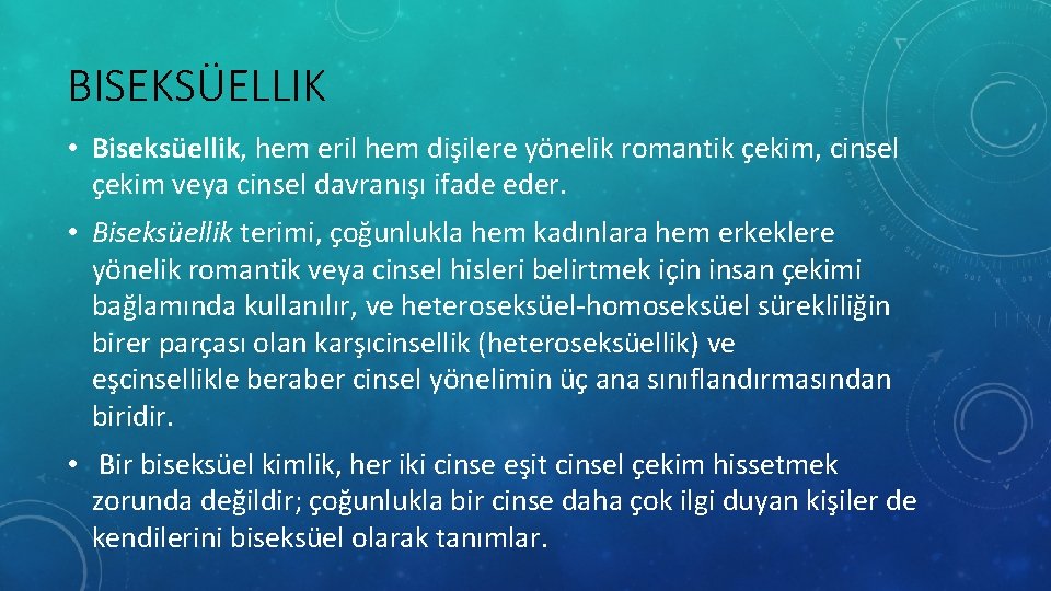 BISEKSÜELLIK • Biseksüellik, hem eril hem dişilere yönelik romantik çekim, cinsel çekim veya cinsel