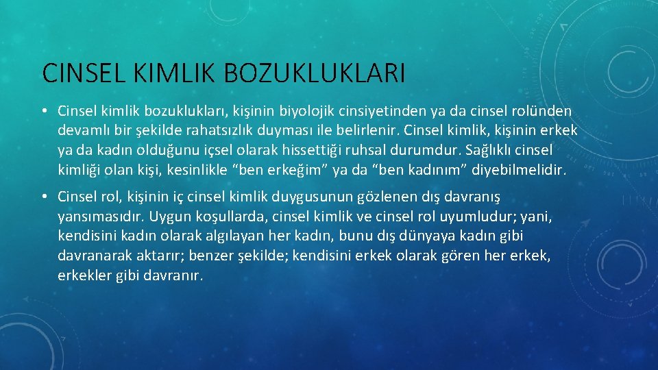 CINSEL KIMLIK BOZUKLUKLARI • Cinsel kimlik bozuklukları, kişinin biyolojik cinsiyetinden ya da cinsel rolünden