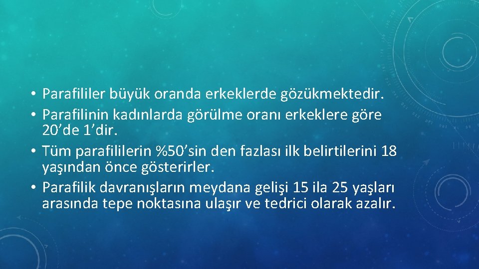  • Parafililer büyük oranda erkeklerde gözükmektedir. • Parafilinin kadınlarda görülme oranı erkeklere göre