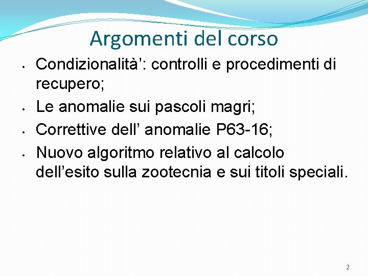 Argomenti del corso • • Condizionalità’: controlli e procedimenti di recupero; Le anomalie sui