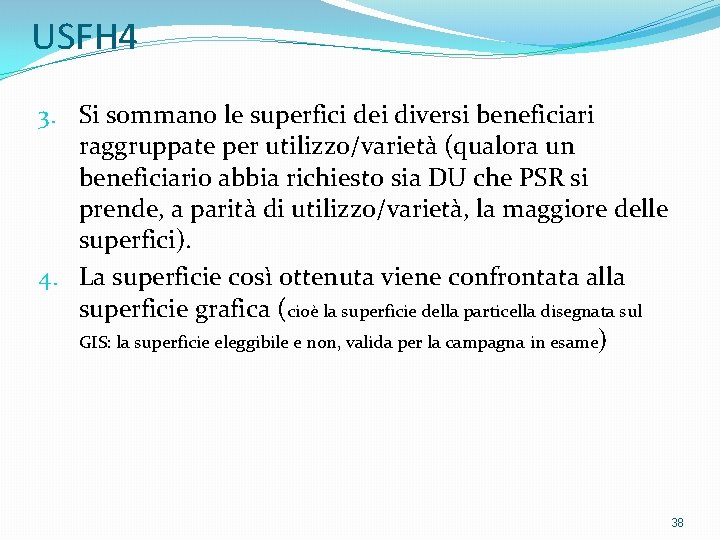 USFH 4 3. Si sommano le superfici dei diversi beneficiari raggruppate per utilizzo/varietà (qualora