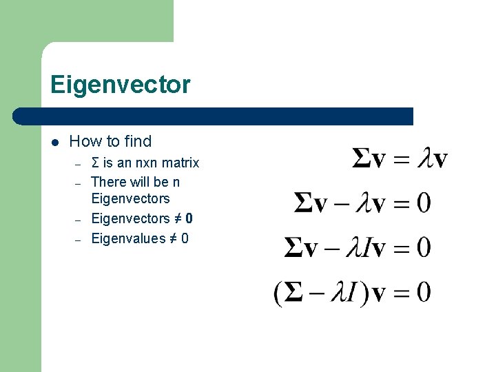 Eigenvector l How to find – – Σ is an nxn matrix There will
