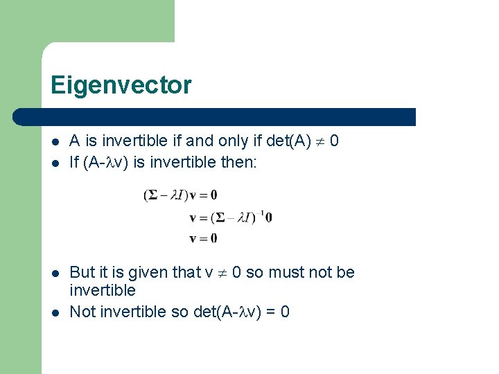 Eigenvector l l A is invertible if and only if det(A) 0 If (A-