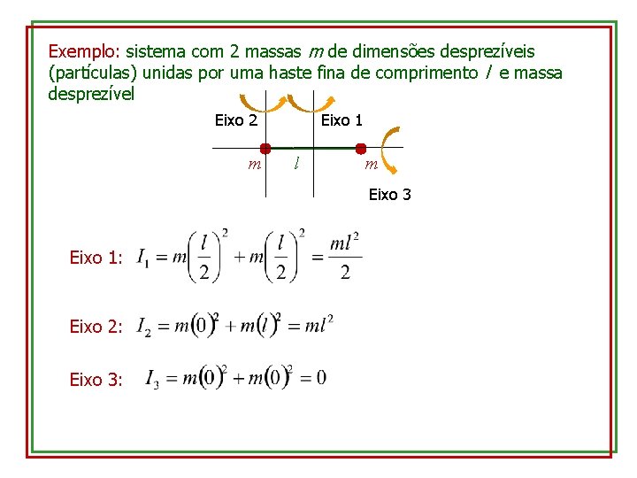 Exemplo: sistema com 2 massas m de dimensões desprezíveis (partículas) unidas por uma haste