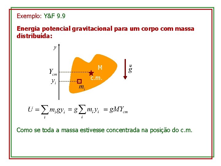 Exemplo: Y&F 9. 9 Energia potencial gravitacional para um corpo com massa distribuída: y