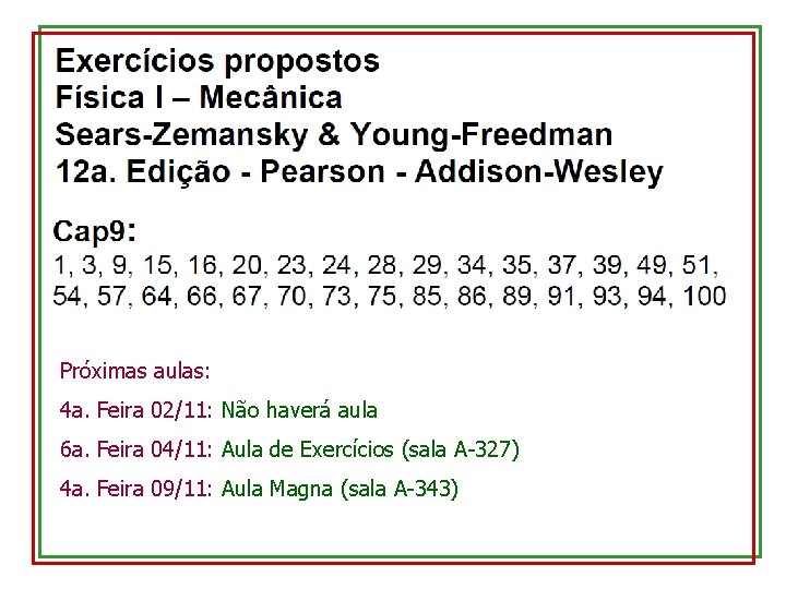 Próximas aulas: 4 a. Feira 02/11: Não haverá aula 6 a. Feira 04/11: Aula