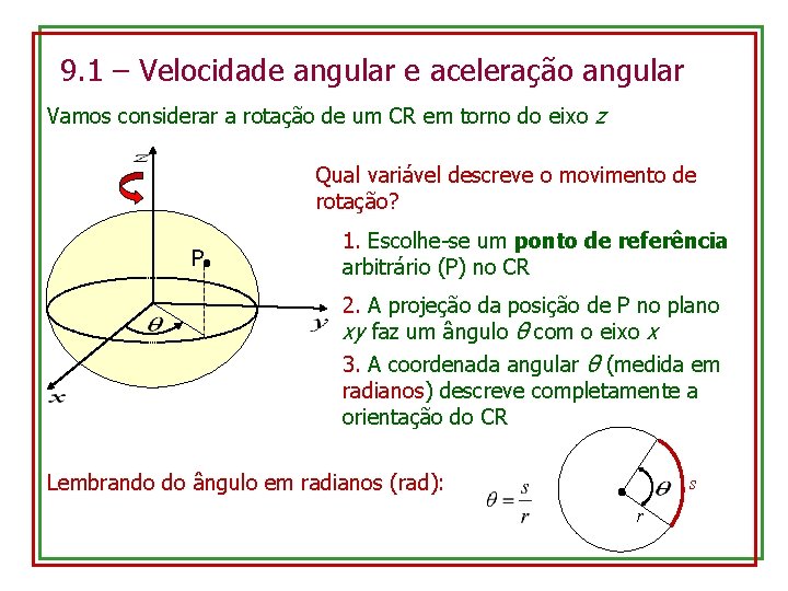 9. 1 – Velocidade angular e aceleração angular Vamos considerar a rotação de um