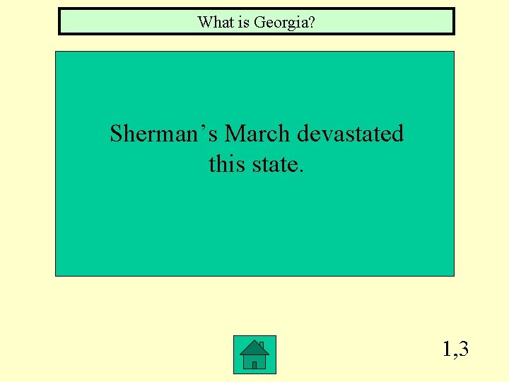 What is Georgia? Sherman’s March devastated this state. 1, 3 