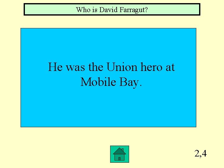 Who is David Farragut? He was the Union hero at Mobile Bay. 2, 4