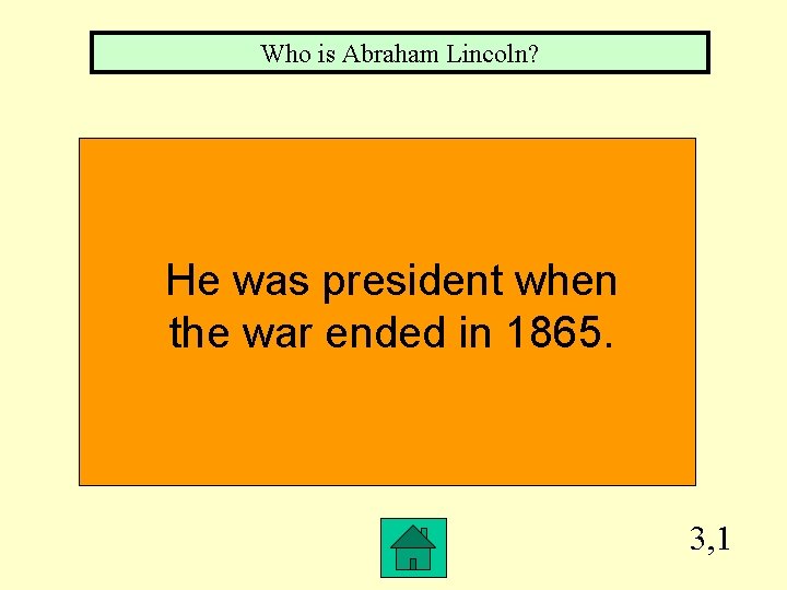 Who is Abraham Lincoln? He was president when the war ended in 1865. 3,