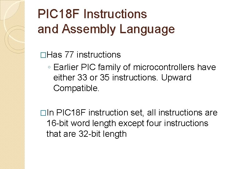PIC 18 F Instructions and Assembly Language �Has 77 instructions ◦ Earlier PIC family