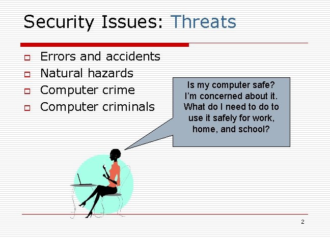 Security Issues: Threats o o Errors and accidents Natural hazards Computer crime Computer criminals Security Issues: Threats o o Errors and accidents Natural hazards Computer crime Computer criminals
