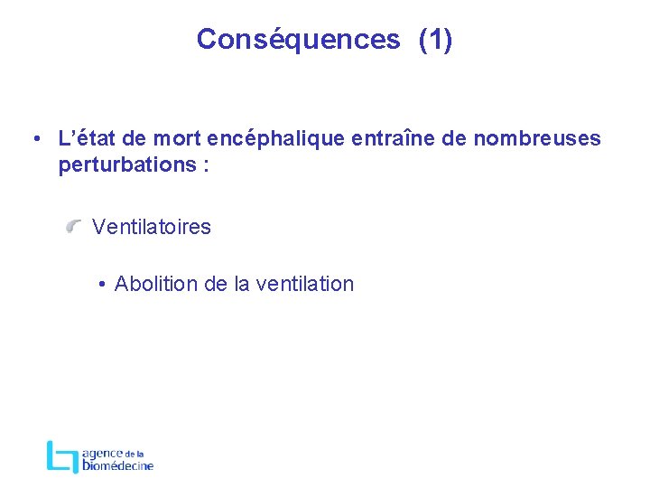 Conséquences (1) • L’état de mort encéphalique entraîne de nombreuses perturbations : Ventilatoires •