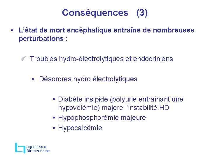 Conséquences (3) • L’état de mort encéphalique entraîne de nombreuses perturbations : Troubles hydro-électrolytiques