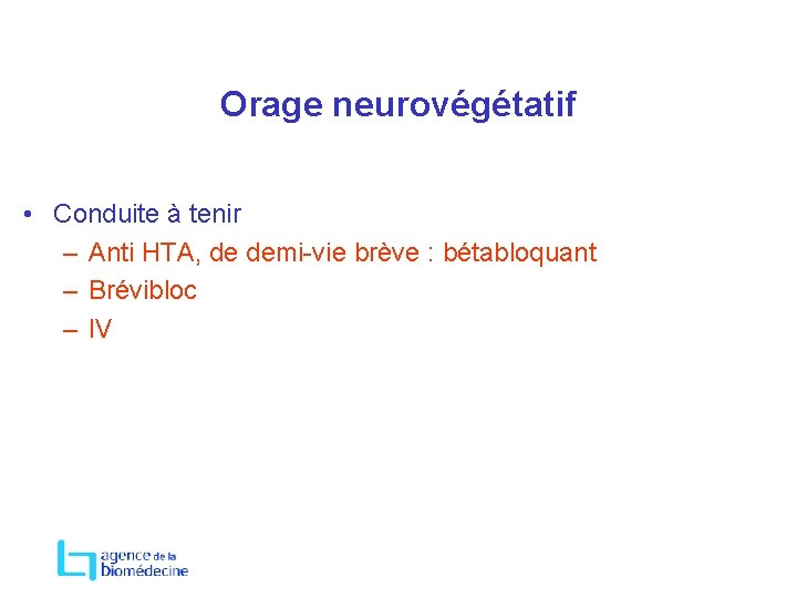 Orage neurovégétatif • Conduite à tenir – Anti HTA, de demi-vie brève : bétabloquant