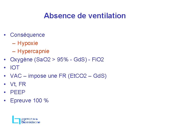 Absence de ventilation • Conséquence – Hypoxie – Hypercapnie • Oxygène (Sa. O 2