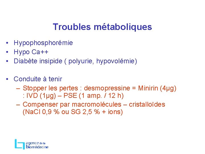 Troubles métaboliques • Hypophosphorémie • Hypo Ca++ • Diabète insipide ( polyurie, hypovolémie) •