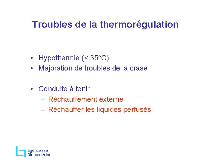 Troubles de la thermorégulation • Hypothermie (< 35°C) • Majoration de troubles de la