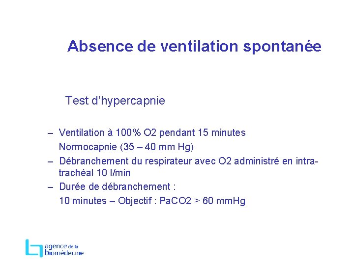 Absence de ventilation spontanée Test d’hypercapnie – Ventilation à 100% O 2 pendant 15