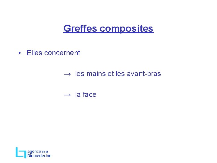 Greffes composites • Elles concernent → les mains et les avant-bras → la face