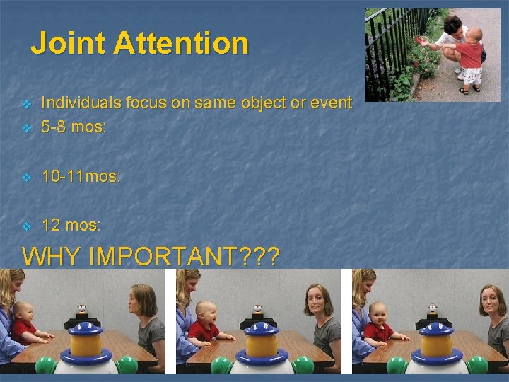 Joint Attention v Individuals focus on same object or event 5 -8 mos: v