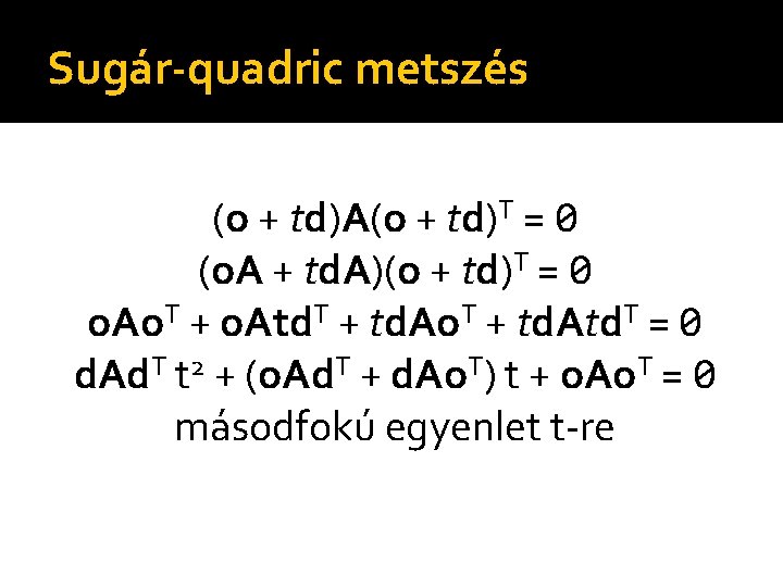Sugár-quadric metszés (o + td)A(o + td)T = 0 (o. A + td. A)(o