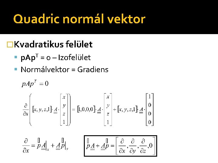 Quadric normál vektor �Kvadratikus felület p. Ap. T = 0 – Izofelület Normálvektor =