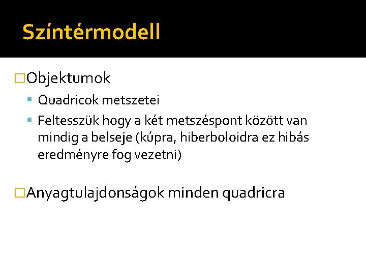 Színtérmodell �Objektumok Quadricok metszetei Feltesszük hogy a két metszéspont között van mindig a belseje