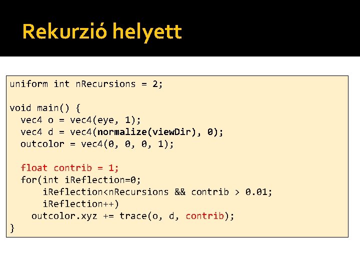 Rekurzió helyett uniform int n. Recursions = 2; void main() { vec 4 o