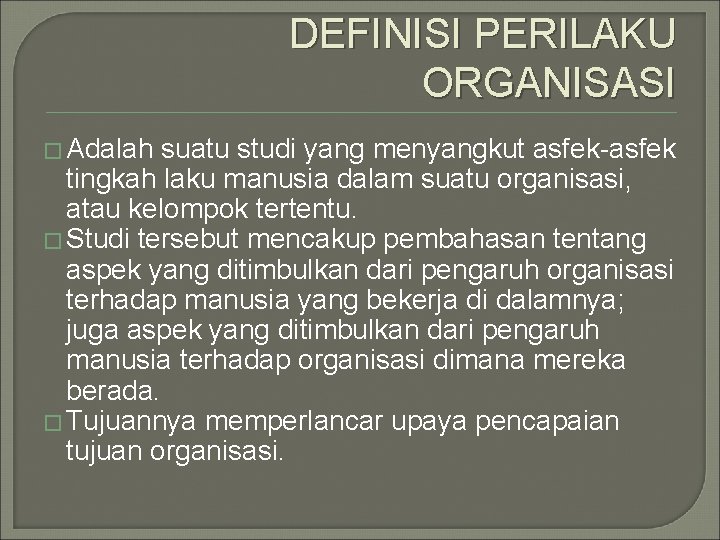 DEFINISI PERILAKU ORGANISASI � Adalah suatu studi yang menyangkut asfek-asfek tingkah laku manusia dalam