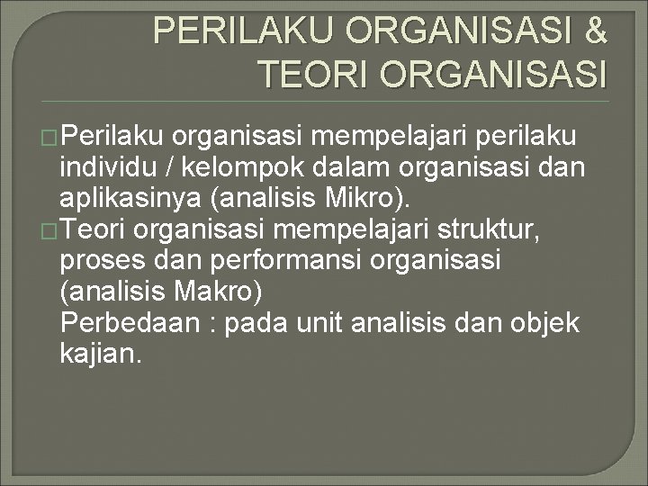 PERILAKU ORGANISASI & TEORI ORGANISASI �Perilaku organisasi mempelajari perilaku individu / kelompok dalam organisasi