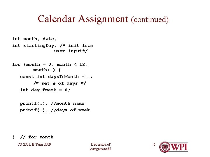 Calendar Assignment (continued) int month, date; int starting. Day; /* init from user input*/ Calendar Assignment (continued) int month, date; int starting. Day; /* init from user input*/