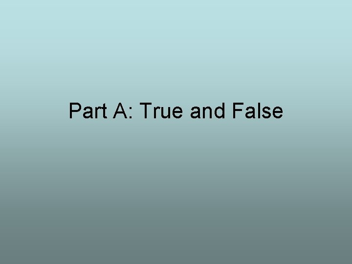 Part A: True and False 