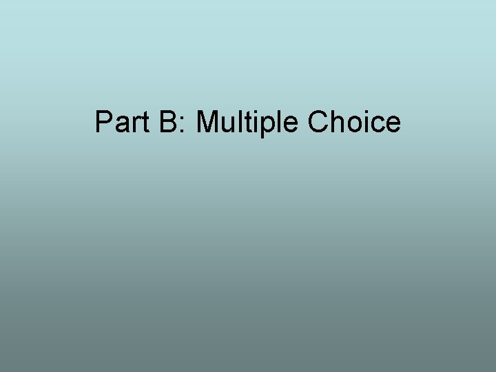 Part B: Multiple Choice 