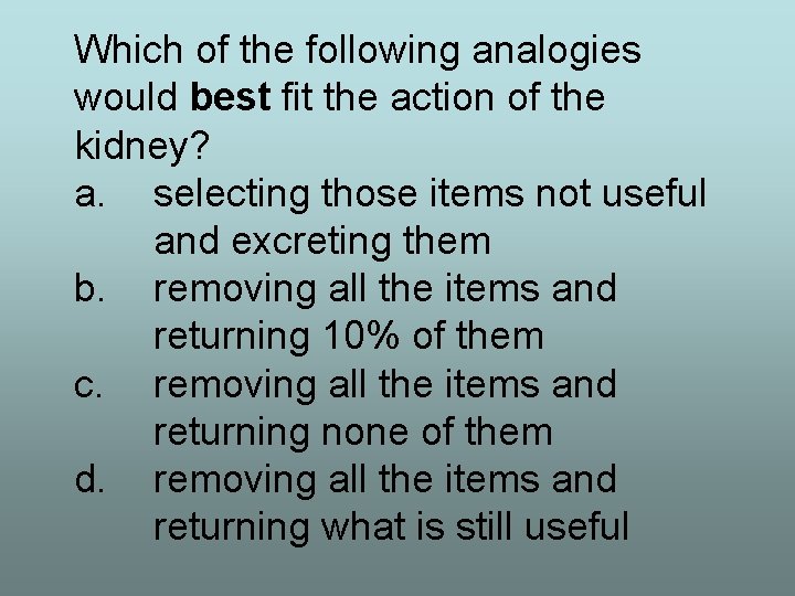 Which of the following analogies would best fit the action of the kidney? a.