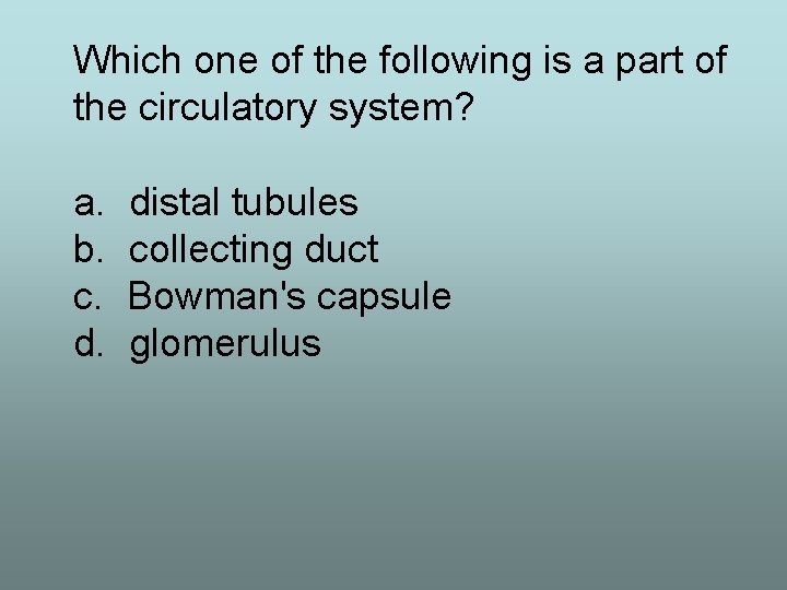 Which one of the following is a part of the circulatory system? a. b.