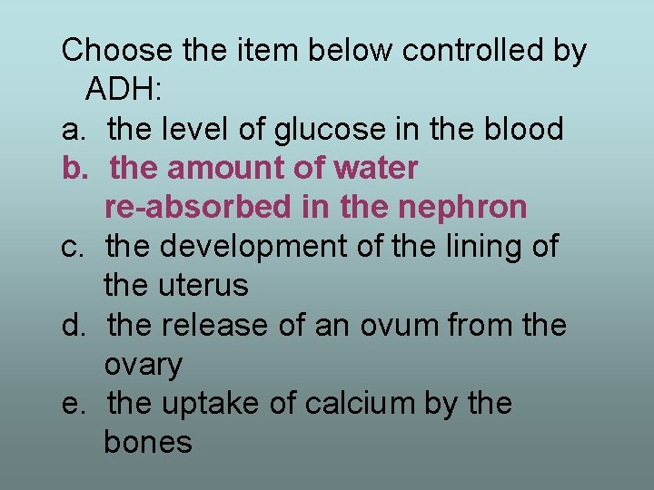 Choose the item below controlled by ADH: a. the level of glucose in the